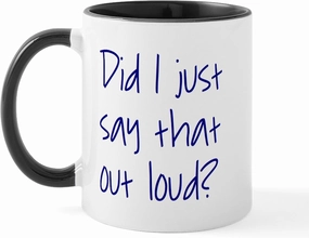 CafePress Did I Just Say That Out Loud? Mug 11 oz (325 ml) Ceramic Coffee Mug