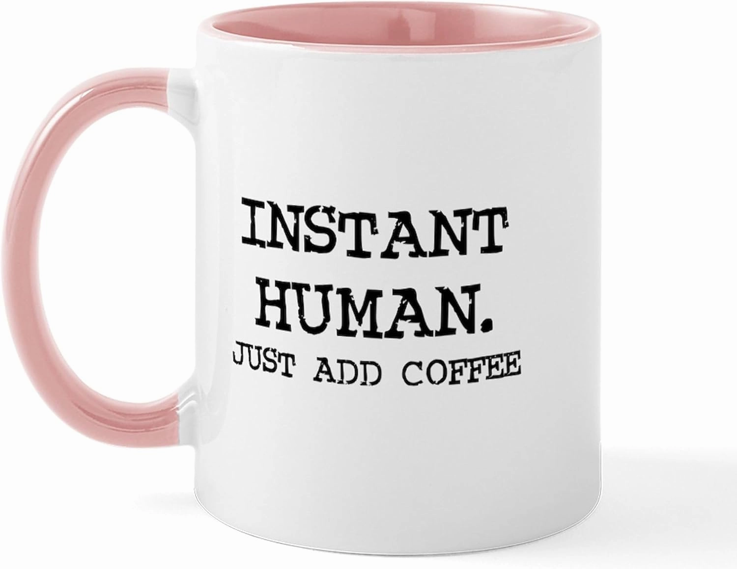 CafePress Instant Human. Just Add Coffe Mug 11 oz (325 ml) Ceramic Coffee Mug