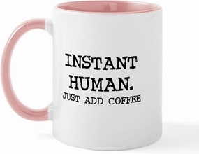 CafePress Instant Human. Just Add Coffe Mug 11 oz (325 ml) Ceramic Coffee Mug