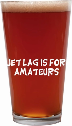 Jet Lag Is For Amateurs - 16oz Beer Pint Glass Cup, Clear, US-C-04-24-05-10384-07-69-34-22