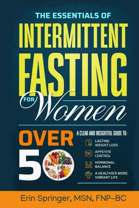The Essentials of Intermittent Fasting for Women Over 50: A Clear and Insightful Guide to Lasting Weight Loss, Appetite Control, and Hormonal Balance for a Healthier, More Vibrant Life Hardcover – May 21, 2025