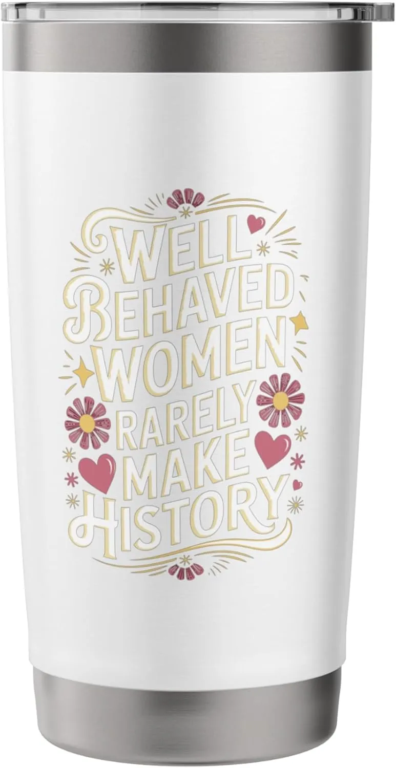 Well Behaved Women Rarely Make History Quote Stainless Steel Insulated Tumbler
