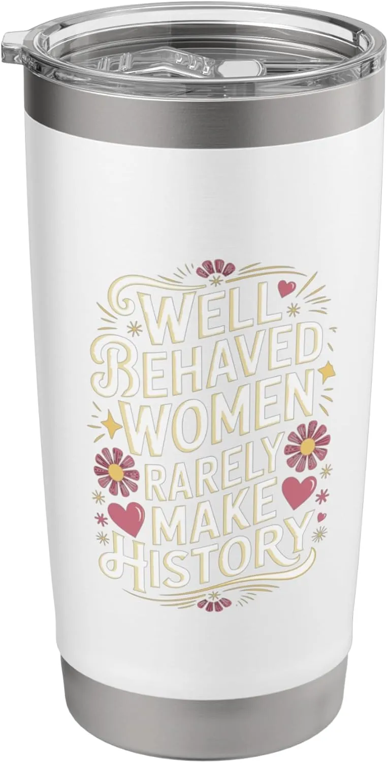 Well Behaved Women Rarely Make History Quote Stainless Steel Insulated Tumbler