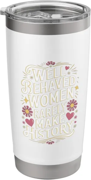 Well Behaved Women Rarely Make History Quote Stainless Steel Insulated Tumbler
